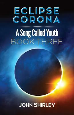 Eclipse Corona: A Song Called Youth Trilogy Book Three by John Shirley