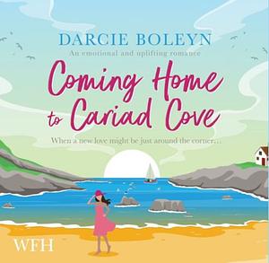 Coming Home to Cariad Cove: An emotional and uplifting romance by Darcie Boleyn