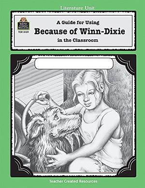 A Guide for Using Because of Winn-Dixie in the Classroom by Melissa Hart