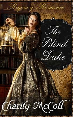 The Blind Duke: Regency Romance by Charity McColl