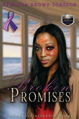 Broken Promises: A Domestic Violence Story by Tywanda Brown-Johnson