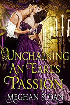 Unchaining an Earl's Passion by Meghan Sloan