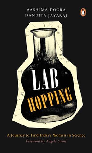 Lab Hopping: Women Scientists in India by Nandita Jayaraj, Aashima Dogra