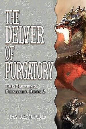 The Delver of Purgatory by Jay Requard