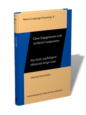 Close Engagements with Artificial Companions: Key Social, Psychological, Ethical and Design Issues by Yorick Wilks