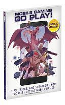 Mobile Gaming - Tips, Tricks, and Strategies for Today's Hottest Mobile Games: Go Play! by Ken Schmidt, David S. J. Hodgson, Tim Bogenn