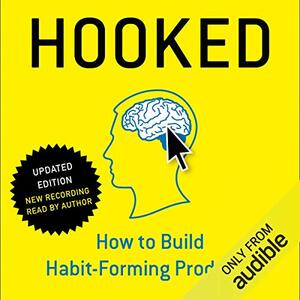 Hooked: How to Build Habit-Forming Products by Nir Eyal