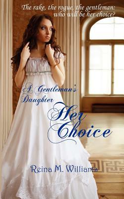 A Gentleman's Daughter: Her Choice by Reina M. Williams