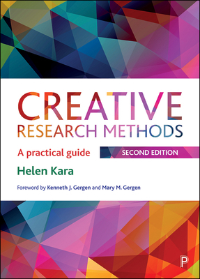 Creative Research Methods 2e: A Practical Guide by Helen Kara