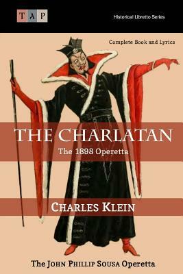 The Charlatan: The 1898 Operetta: Complete Book and Lyrics by Charles Klein