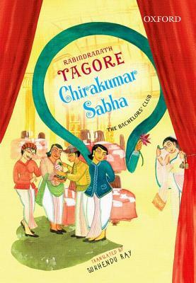 Chirakumar Sabha: The Bachelor's Club: A Comedy in Five Acts by Rabindranath Tagore, Sukhendu Ray