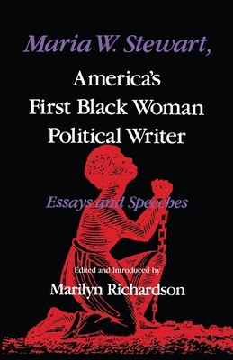 Maria W. Stewart, America's First Black Woman Political Writer: Essays and Speeches by 