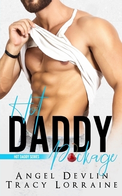 Hot Daddy Package: An Enemies to Lovers Romance by Angel Devlin, Tracy Lorraine