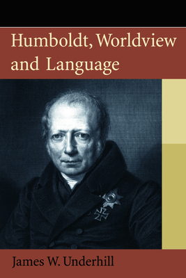 Humboldt, Worldview and Language by James Underhill
