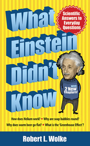 What Einstein Didn't Know: Scientific Answers to Everyday Questions by Robert L. Wolke