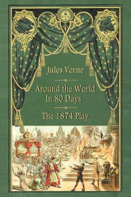 Around the World in 80 Days - The 1874 Play by Adolphe D'Ennery, Jules Verne