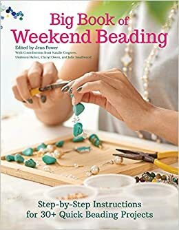 Big Book of Weekend Beading: Step-By-Step Instructions for 30+ Quick Beading Projects by Cheryl Owen, Umbreen Hafeez, Julie Smallwood, Natalie Cotgrove, Jean Power