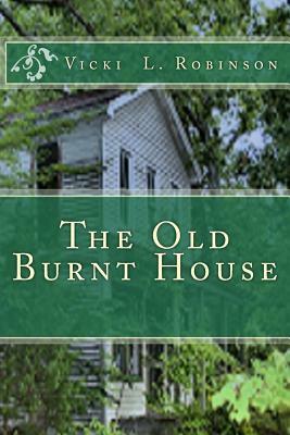 The Old Burnt House by Vicki L. Robinson