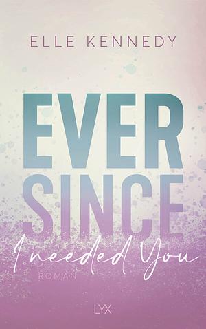 Ever Since I Needed You by Elle Kennedy