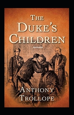 The Duke's Children Annotated by Anthony Trollope