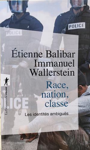 Race, nation, classe: les identités ambiguës by Immanuel Wallerstein, Étienne Balibar