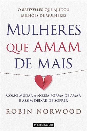 Mulheres que Amam de Mais by Robin Norwood