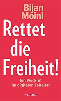 Rettet die Freiheit!: Ein Weckruf im digitalen Zeitalter by Bijan Moini