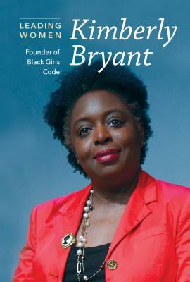 Kimberly Bryant: Founder of Black Girls Code by Kathryn Hulick