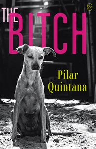 The Bitch by Pilar Quintana