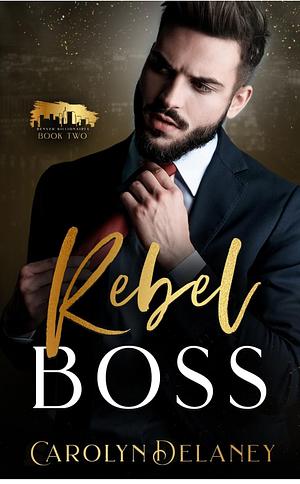 Rebel Boss by Carolyn Delaney