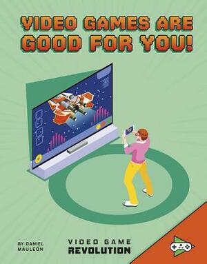 Video Games Are Good for You! by Daniel Mauleón