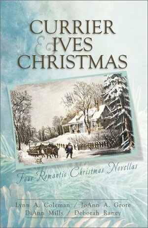 Currier & Ives Christmas: Dreams and Secrets / Snow Storm / Image of Love / Circle of Blessings by Lynn A. Coleman, Deborah Raney, DiAnn Mills, JoAnn A. Grote