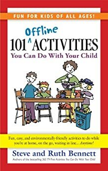 101 Offline Activities You Can Do With Your Child by Ruth Bennett, Steve Bennett
