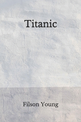 Titanic: (Aberdeen Classics Collection) by Filson Young