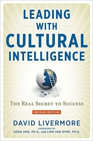 Leading with Cultural Intelligence: The Real Secret to Success by David A. Livermore, Soon Ang, Linn Van Dyne