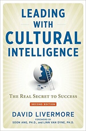 Leading with Cultural Intelligence: The Real Secret to Success by David A. Livermore, Linn Van Dyne, Soon Ang