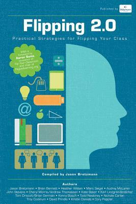 Flipping 2.0: Practical Strategies for Flipping Your Class by Jason Bretzmann