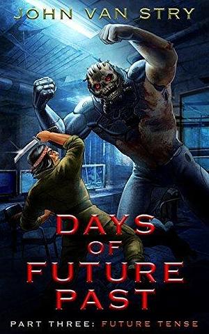 Days of Future Past - Part 3: Future Tense by John Van Stry, John Van Stry