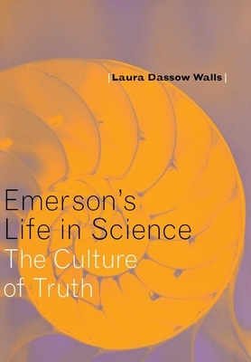 Emerson's Life in Science by Laura Dassow Walls