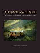 On Ambivalence: The Problems and Pleasures of Having it Both Ways by Kenneth Weisbrode