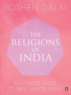 Religions of India: A Concise Guide to Nine Major Faiths by Roshen Dalal
