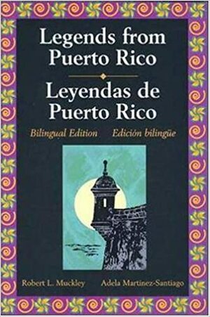 Legends Series: Legends of Puerto Rico/Leyendas Puertoriquenas by Robert L. Muckley, Adela Martínez-Santiago