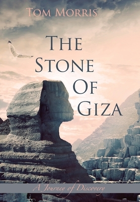 The Stone of Giza: A Journey of Discovery by Tom Morris