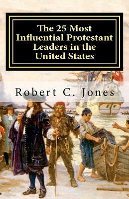 The 25 Most Influential Protestant Leaders in the United States by Robert C. Jones