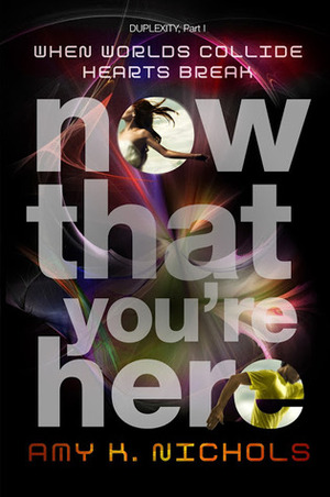 Now That You're Here by Amy K. Nichols