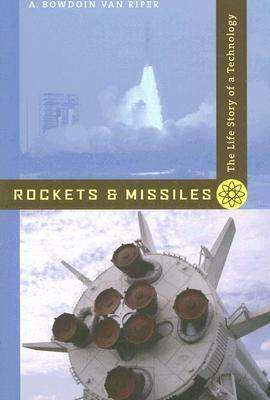 Rockets and Missiles: The Life Story of a Technology by A. Bowdoin Van Riper