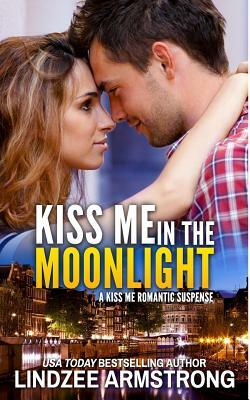 Kiss Me in the Moonlight by Lindzee Armstrong