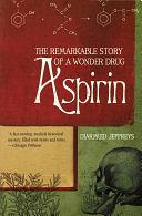 Aspirin: The Remarkable Story of a Wonder Drug by Diarmuid Jeffreys