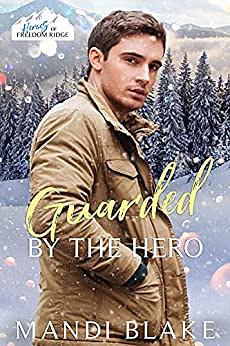 Guarded by the Hero: A Christian Bodyguard Christmas Romance by Mandi Blake