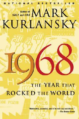 1968: The Year That Rocked the World by Mark Kurlansky